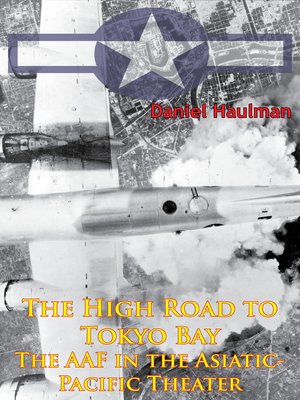 cover image of The High Road to Tokyo Bay — the AAF In the Asiatic-Pacific Theater [Illustrated Edition]
